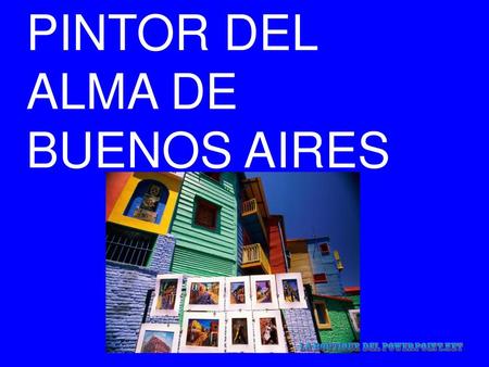 PINTOR DEL ALMA DE BUENOS AIRES