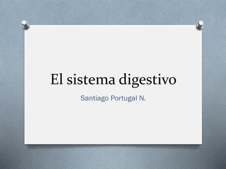 El sistema digestivo Santiago Portugal N..