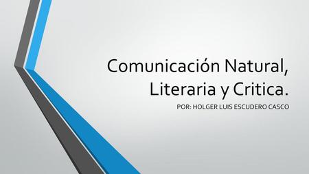 Comunicación Natural, Literaria y Critica.