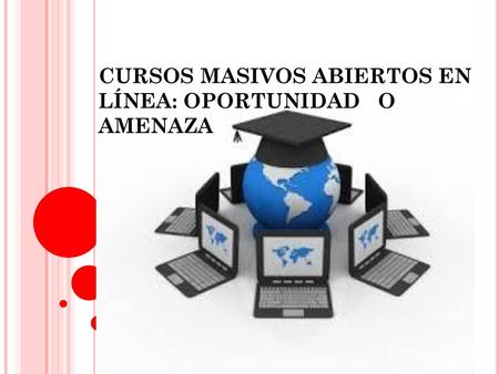 CURSOS MASIVOS ABIERTOS EN LÍNEA: OPORTUNIDAD O AMENAZA