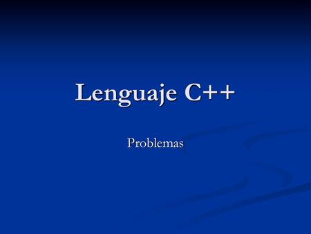 Lenguaje C++ Problemas.