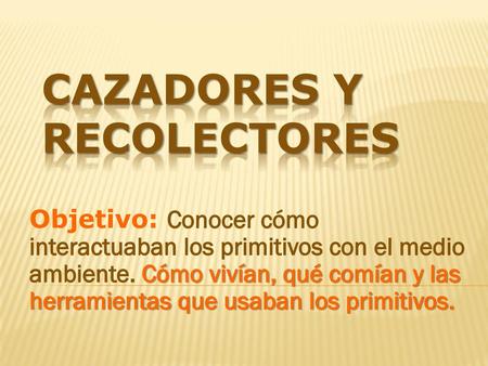 CAZADORES Y RECOLECTORES