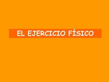 EL EJERCICIO FÍSICO.
