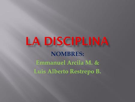 NOMBRES: Emmanuel Arcila M. & Luis Alberto Restrepo B.