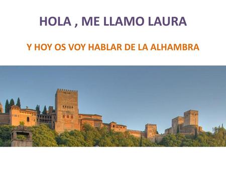 Y HOY OS VOY HABLAR DE LA ALHAMBRA