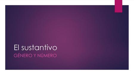 El sustantivo Género y número.