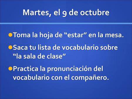 Martes, el 9 de octubre Toma la hoja de “estar” en la mesa.