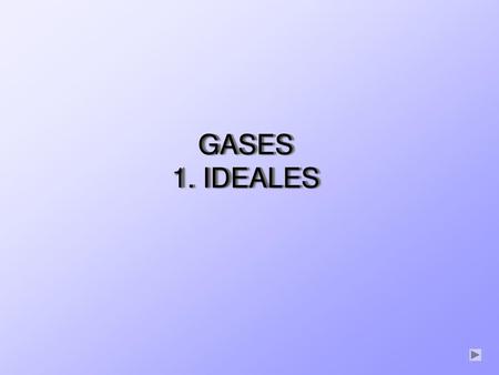 GASES 1. IDEALES.