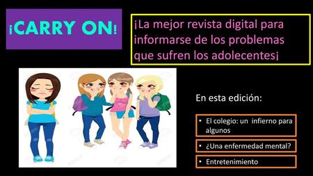 ¡CARRY ON! ¡La mejor revista digital para informarse de los problemas que sufren los adolecentes¡ En esta edición: El colegio: un infierno para algunos.