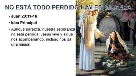 NO ESTÁ TODO PERDIDO HAY ESPERANZA