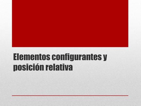 Elementos configurantes y posición relativa