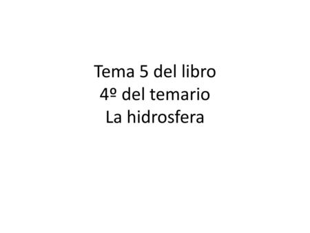 Tema 5 del libro 4º del temario La hidrosfera.