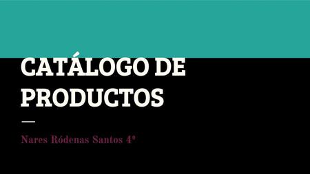 CATÁLOGO DE PRODUCTOS Nares Ródenas Santos 4º.