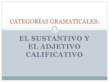 CATEGORÍAS GRAMATICALES: