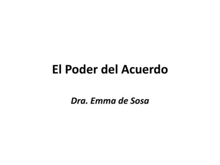 El Poder del Acuerdo Dra. Emma de Sosa.