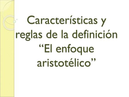 Características y reglas de la definición “El enfoque aristotélico”