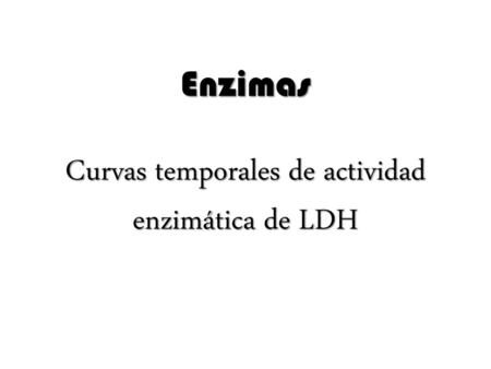 Enzimas Curvas temporales de actividad enzimática de LDH
