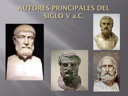 AUTORES PRINCIPALES DEL SIGLO V a.C.