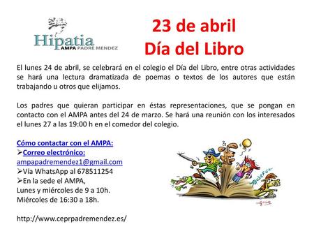 23 de abril Día del Libro El lunes 24 de abril, se celebrará en el colegio el Día del Libro, entre otras actividades se hará una lectura dramatizada de.