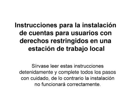 Instrucciones para la instalación de cuentas para usuarios con derechos restringidos en una estación de trabajo local Sírvase leer estas instrucciones.