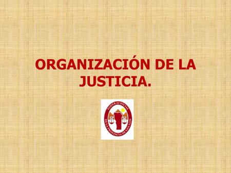 ORGANIZACIÓN DE LA JUSTICIA.