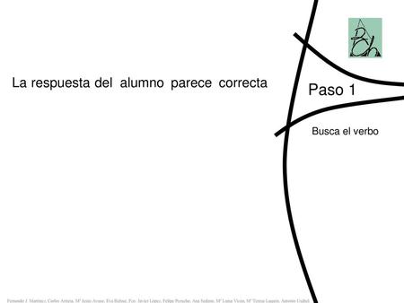 La respuesta del alumno parece correcta Paso 1 Busca el verbo.