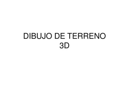 DIBUJO DE TERRENO 3D.