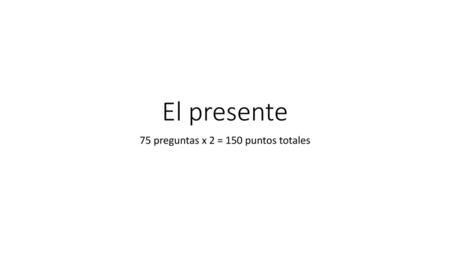 75 preguntas x 2 = 150 puntos totales