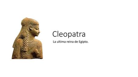 La ultima reina de Egipto.