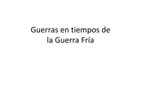 Guerras en tiempos de la Guerra Fría