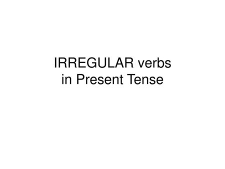 IRREGULAR verbs in Present Tense
