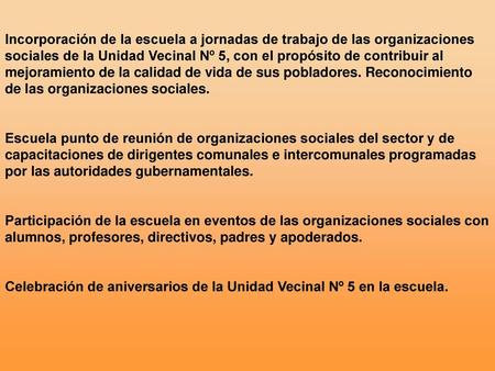 Incorporación de la escuela a jornadas de trabajo de las organizaciones sociales de la Unidad Vecinal Nº 5, con el propósito de contribuir al mejoramiento.