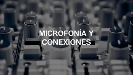 MICROFONÍA Y CONEXIONES