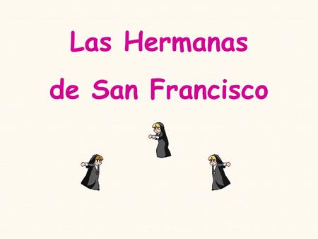 Las Hermanas de San Francisco.