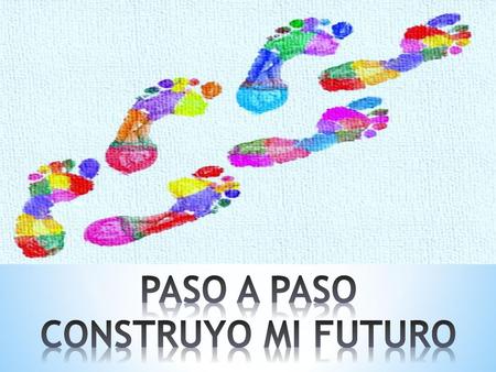PASO A PASO CONSTRUYO MI FUTURO