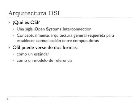 Arquitectura OSI ¿Qué es OSI? OSI puede verse de dos formas: