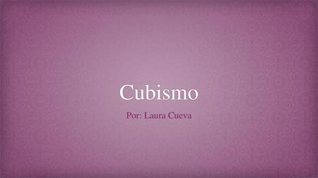 Cubismo Por: Laura Cueva.