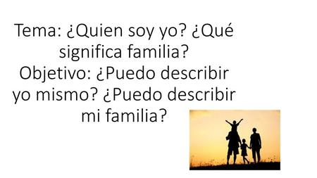 Tema: ¿Quien soy yo? ¿Qué significa familia?