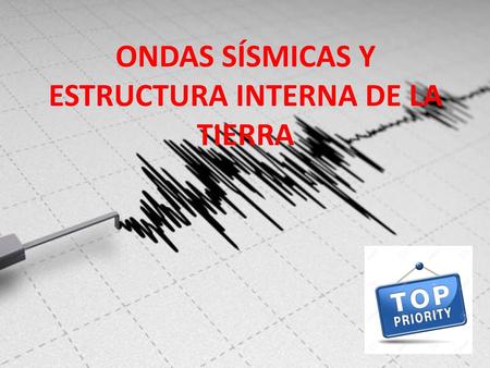 ONDAS SÍSMICAS Y ESTRUCTURA INTERNA DE LA TIERRA
