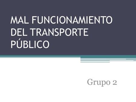 MAL FUNCIONAMIENTO DEL TRANSPORTE PÚBLICO