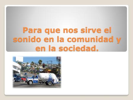 Para que nos sirve el sonido en la comunidad y en la sociedad.