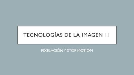 TECNOLOGÍAS DE LA IMAGEN 11