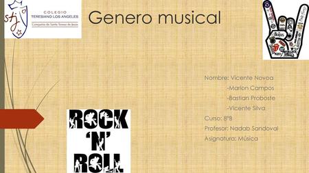 Genero musical Nombre: Vicente Novoa -Marlon Campos -Bastian Proboste
