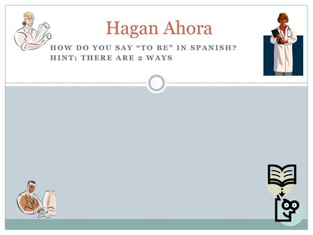 How do you say “to be” in Spanish? Hint: there are 2 ways