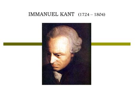 IMMANUEL KANT (1724 – 1804).