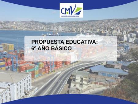 PROPUESTA EDUCATIVA:  6º AÑO BÁSICO