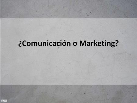 ¿Comunicación o Marketing?