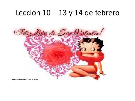 Lección 10 – 13 y 14 de febrero.