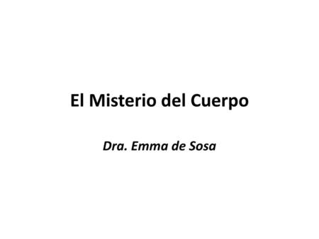 El Misterio del Cuerpo Dra. Emma de Sosa.