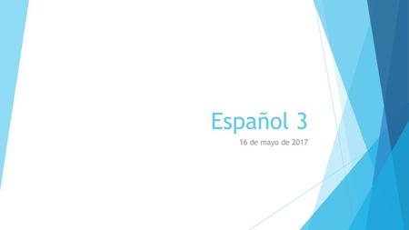Español 3 16 de mayo de 2017.
